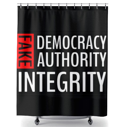 FAKE DEMOCRACY | FAKE AUTHORITY | FAKE INTEGRITY Shower Curtains