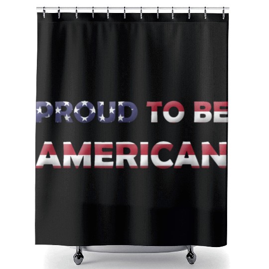 PROUD TO BE AMERICAN Shower Curtains