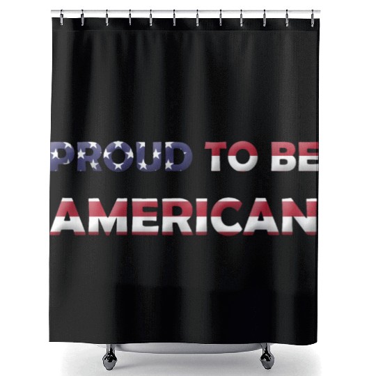 PROUD TO BE AMERICAN Shower Curtains