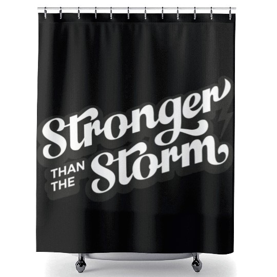 Strong people gifts Stronger than the Storm Shower Curtains