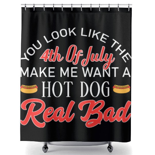 You look like the Make Me Want a Hot Dog Real Bad Shower Curtains