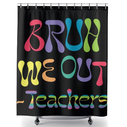 bruh we out teachers, end of school, Shower Curtains