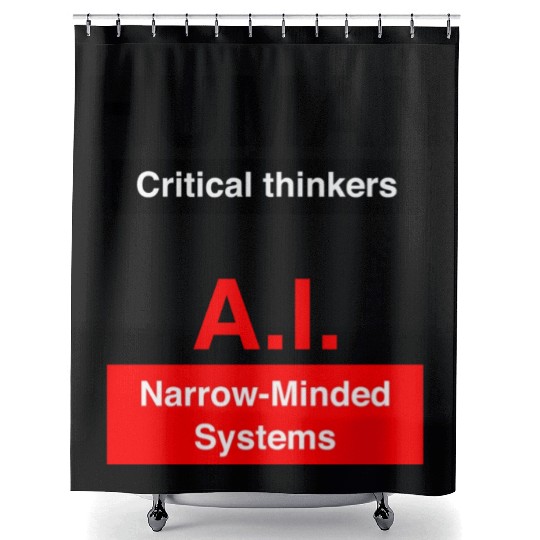 Humans Critical thinkers AI Narrow minded systems Shower Curtains
