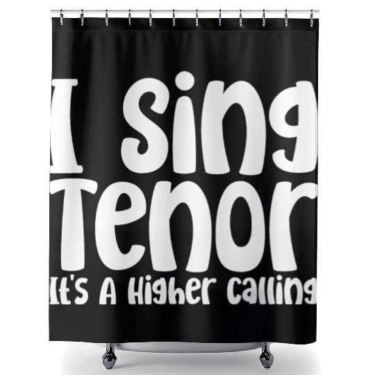 I Sing Tenor, It's A Higher Calling Shower Curtains