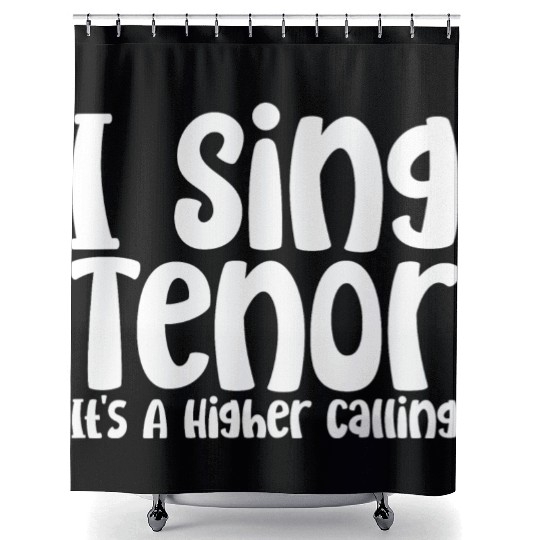 I Sing Tenor, It's A Higher Calling Shower Curtains