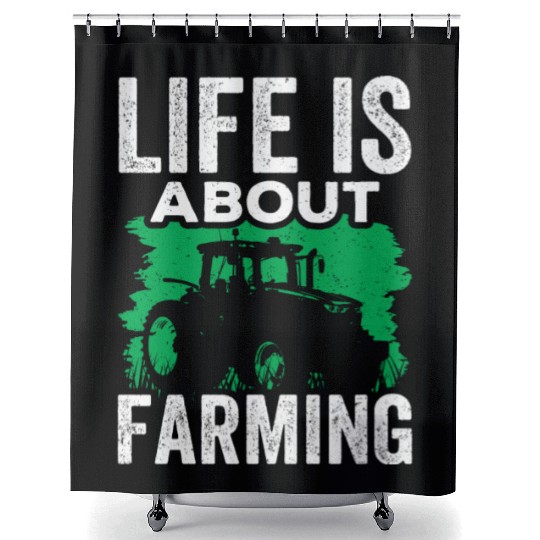 Life Is About Farming Farmers Farmer Farm Ranch Shower Curtains