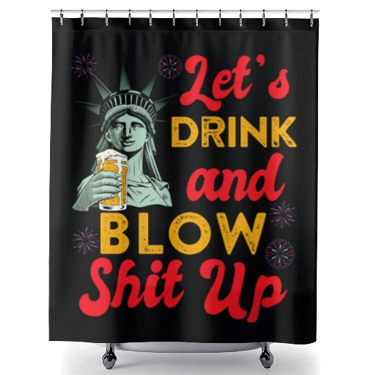 Let us Drink and Blow Shit up Independence Day Shower Curtains