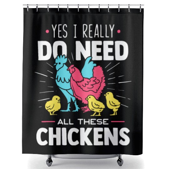 Yes I Really Do Need All These Chickens - Funny Fa Shower Curtains