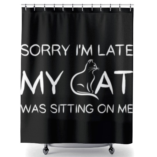 Sorry I'M Late My Cat Was Sitting On Me Shower Curtains