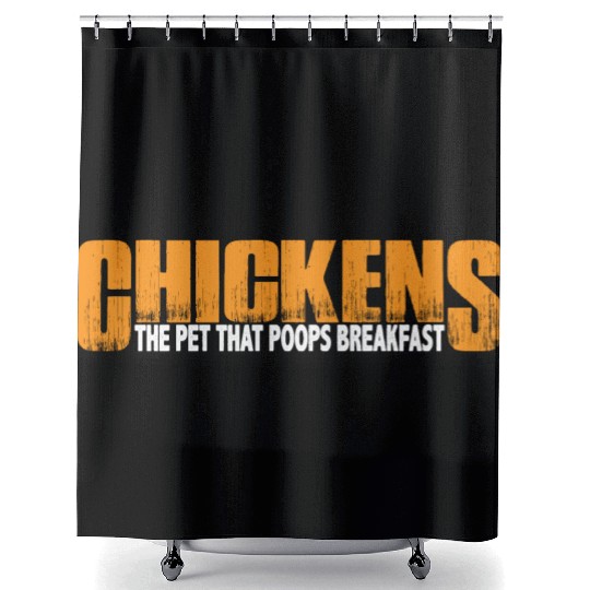 Chickens, The Pet That Poops Breakfast 4 Shower Curtains