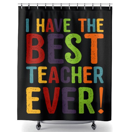 I Have The Best Teacher Ever Shower Curtains
