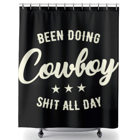 Been Doing Cowboy Shit All Day Shower Curtains