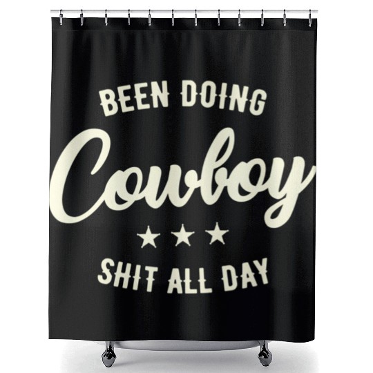 Been Doing Cowboy Shit All Day Shower Curtains
