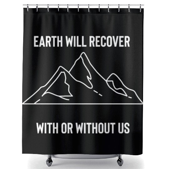 Earth Will Recover With Or Without Us Shower Curtains