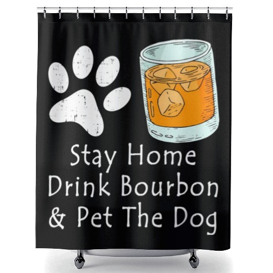 Stay Home Drink Bourbon And Pet The Dog Shower Curtains