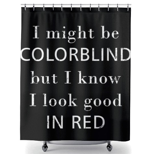 Colorblind I Might Be Colorblind But I Know I Look Shower Curtains