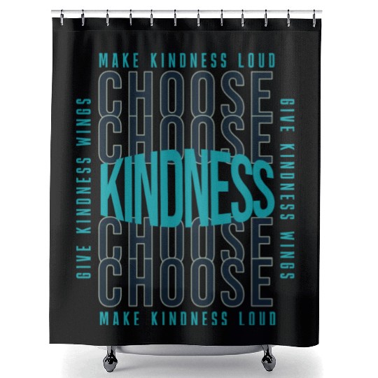 Choose Kindness Make Kindness Loud Give Kindness Shower Curtains