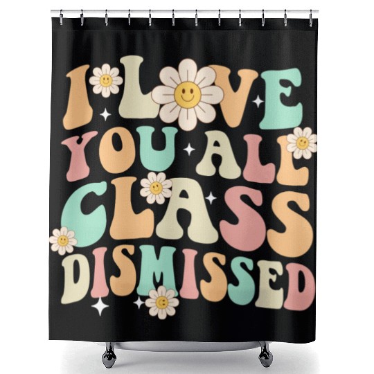 I Love You All Class Dismissed Groovy Shower Curtains