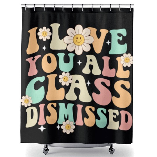 I Love You All Class Dismissed Groovy Shower Curtains