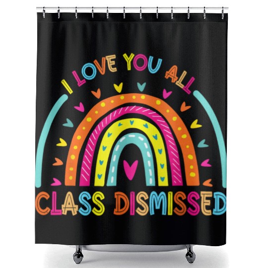 I Love You All Class Dismissed Teacher Last Day Of Shower Curtains