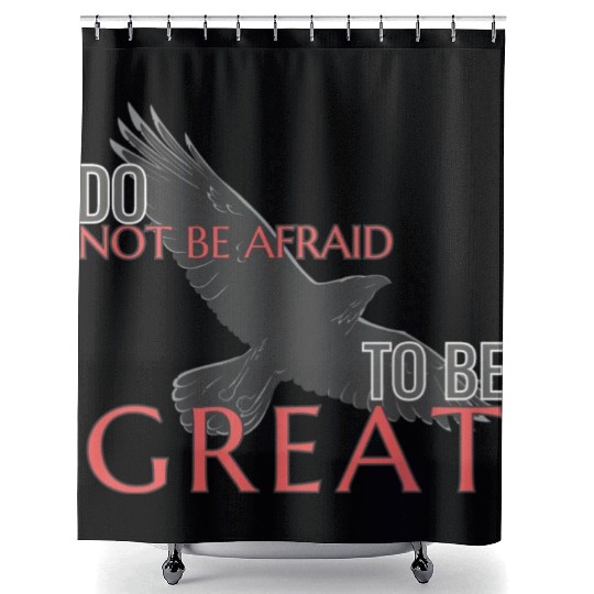 Do Not Be Afraid To Be Great Shower Curtains