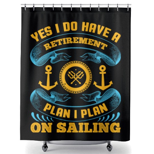 Yes I Do Have A Retirement Plan I Plan On Sailing Shower Curtains