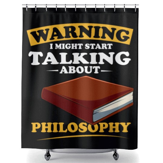 Warning I Might Start Talking About Philosophy Shower Curtains