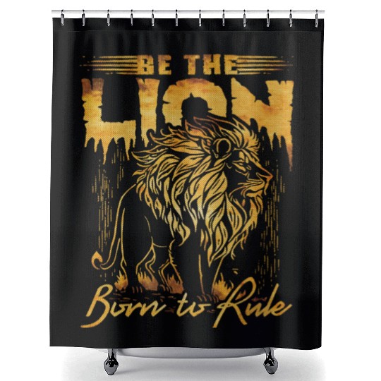 Be The lion, born to rule Shower Curtains