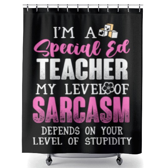 I m A Special Ed Teacher Shower Curtains