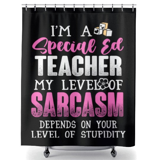 I m A Special Ed Teacher Shower Curtains