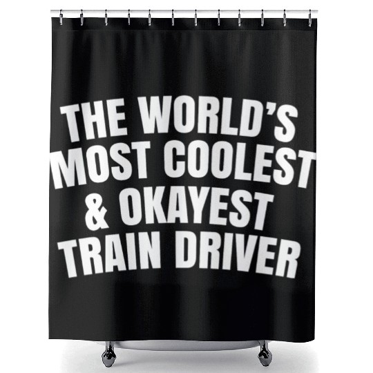 World s Most Coolest And Okayest Train Driver Shower Curtains