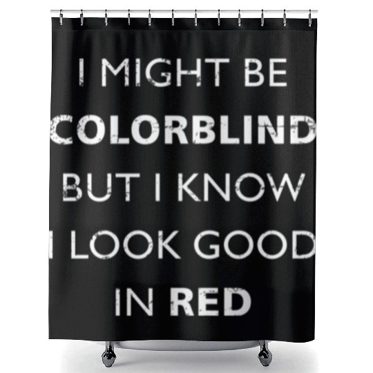 Colorblind I Might Be Colorblind But I Know I Look Shower Curtains