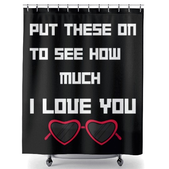 Put This On To See How Nuch I Love You Shower Curtains