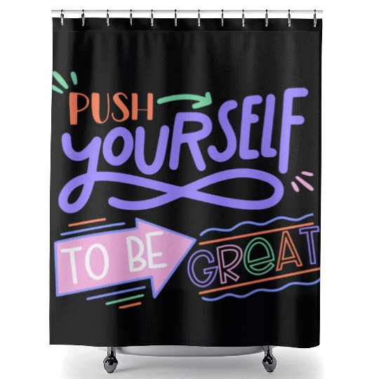 Push Yourself To Be Great Shower Curtains