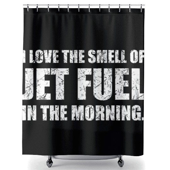 I Love The Smell Of Jet Fuel In The Morning Funny Shower Curtains