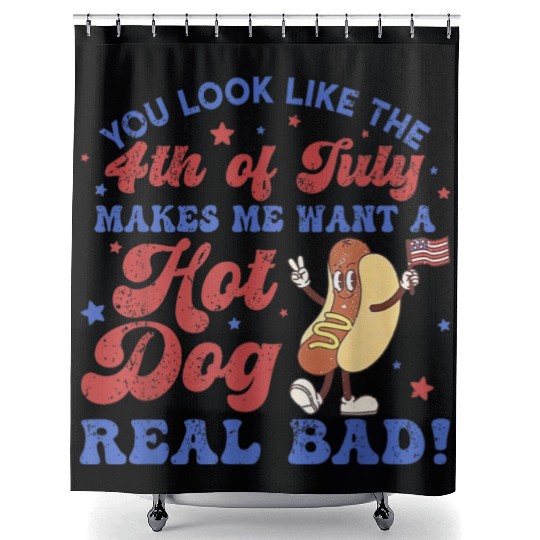 You Look Like 4th Of July Makes Me Want A Hot Dog Shower Curtains