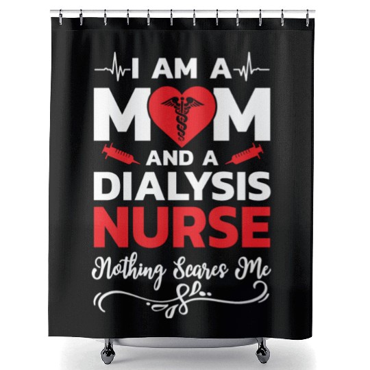 I m A Mom And A Dialysis Nurse Nothing Scares Me Shower Curtains