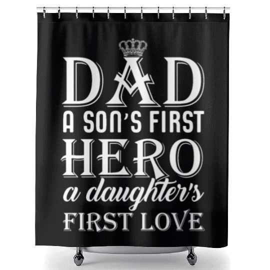 DAD a Son´s First HERO a Daughter´s FIRST LOVE Shower Curtains
