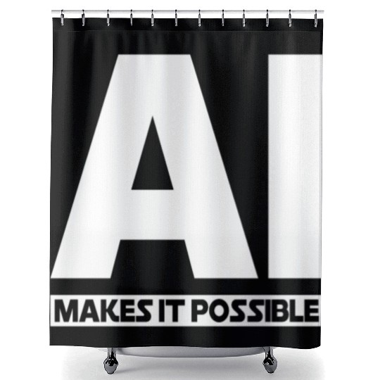 AI Makes It Possible - Ai Artificial Intelligence Shower Curtains