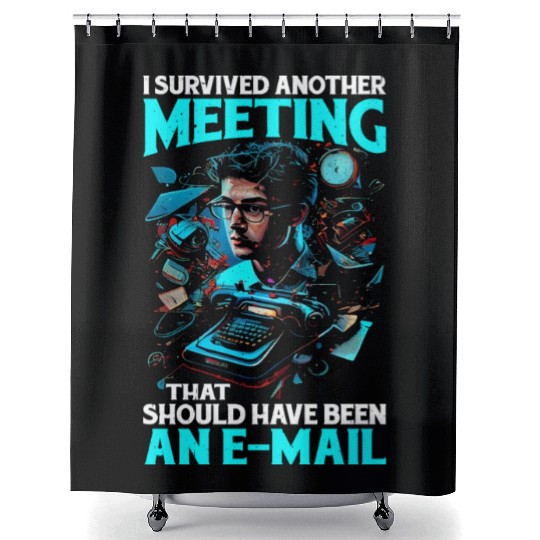 I Survived A Meeting That Should Have Been Mail 44 Shower Curtains