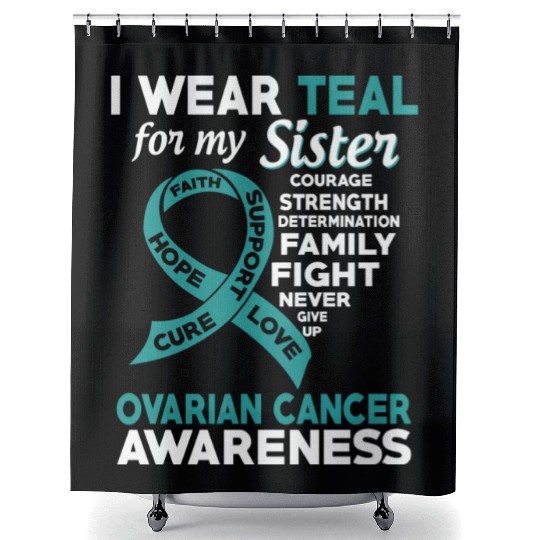 I Wear Teal For My Sister Ovarian Cancer Awareness Shower Curtains