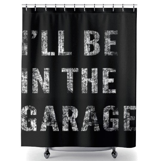 Funny Car Guy, Mechanic, I'll Be In The Garage Shower Curtains