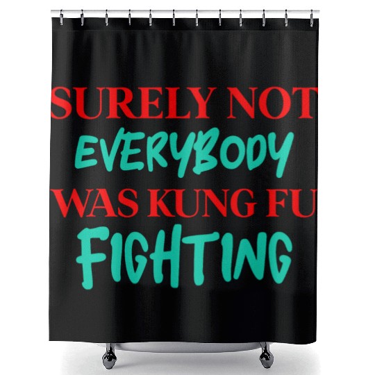 Surely Not Everybody Was Kung Fu Fighting Shower Curtains