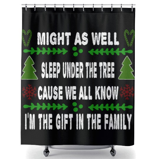 Might As Well Sleep Under The Tree I'm The Gift Shower Curtains