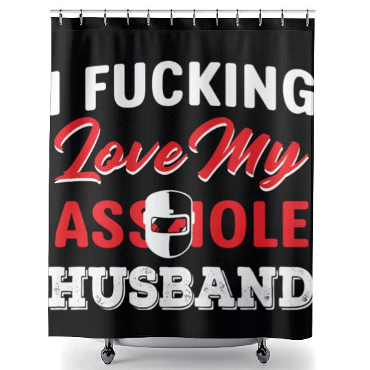 I Fucking Love My Asshole Husband Shower Curtains