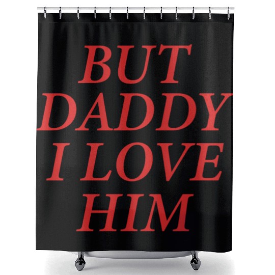 But Daddy I Love Him Shower Curtains