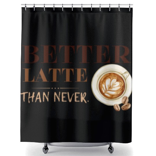 Better Latte Than Never Shower Curtains