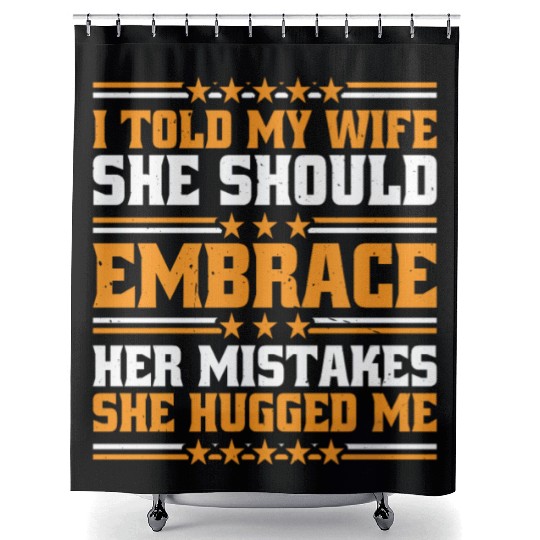 I Told My Wife She Should Embrace Her Mistakes 10 Shower Curtains