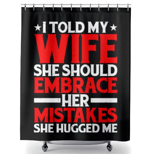 I Told My Wife She Should Embrace Her Mistakes 12 Shower Curtains