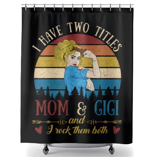 I Have Two Titles Mom And Gigi Mother s Day Shower Curtains